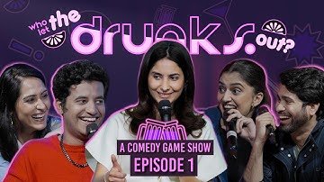 Who Let The Drunks Out! Comedy Game Show | Ep1